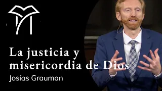 La justicia y misericordia de Dios - Josías Grauman