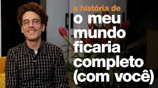 Nando Reis - A história de "O meu mundo ficaria completo (com você)"