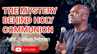 THE MYSTERY BEHIND HOLY COMMUNION  || Apst. Joshua Selman