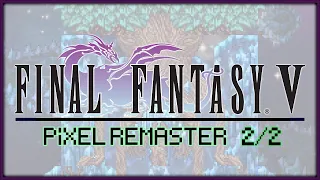 FINAL FANTASY V: PIXEL REMASTER (2/2) | 100% Full Playthrough with No Commentary