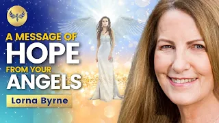 An ANGELIC Message of HOPE From the Lady Who SEES ANGELS | Lorna Byrne