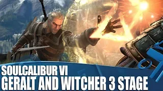 Soulcalibur VI - New Geralt Gameplay and Witcher III stage!