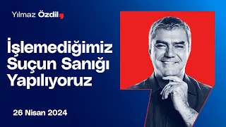 İşlemediğimiz Suçun Sanığı Yapılıyoruz - Yılmaz Özdil