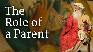 The Role of a Parent | Sadhguru