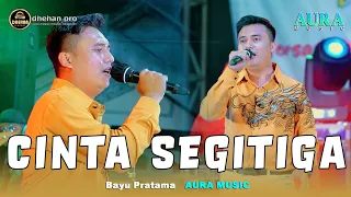 CINTA SEGITIGA BAYU PRATAMA AURA MUSIC LIVE BENDOTRETEK PRAMBON SIDOARJO