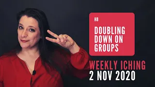 Doubling Down on Groups // Weekly I Ching 2-8 Nov 2020 // Hexagram 8