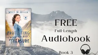 Protecting the Mountain Man's Treasure by Misty M. Beller—full audiobook, narrator Leonor Woodworth