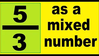 5/3 as a mixed number. How to convert an improper fraction to mixed number, an example.