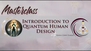 Introduction to Quantum Human Design Masterclass - Karen Curry Parker