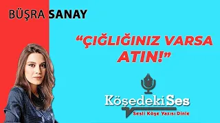 BÜŞRA SANAY "Çığlığınız Varsa Atın!" 24 Haziran 2021