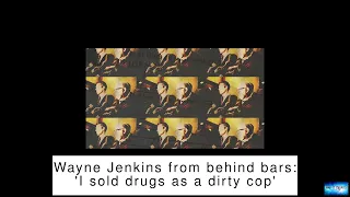 Wayne Jenkins from behind bars: 'I sold drugs as a dirty cop'