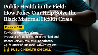 610 - Public Health in the Field: How Policy Can Help Solve the Black Maternal Health Crisis