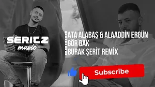 Ata Alabaş & Alaaddin Ergün - Gör Bak (Burak Şerit Remix)