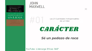 #1 CARACTER - Las 21 Cualidades Indispensables de un líder - John C. Maxwell