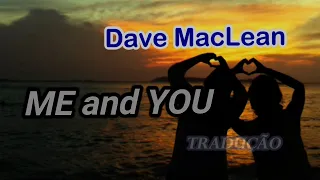 Dave MacLean - Me and You - Tradução - CelsoJCA