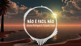 NÃO É FACIL NÃO - Jéssica Rodrigues ft. Eduardo Costa