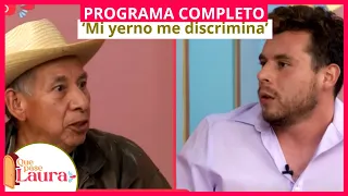 'Mi yerno me discrimina' | Programa completo 15/ 03/ 23| Que pase Laura