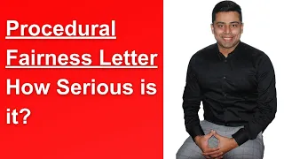 How serious is the situation because I have received a Procedural Fairness Letter (PFL) Canada