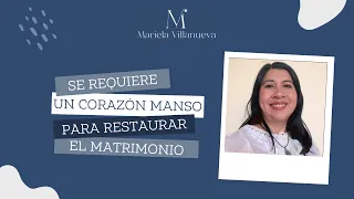 Se REQUIERE un Corazón MANSO para RESTAURAR el Matrimonio