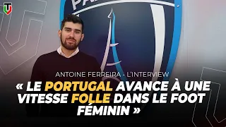 ANTOINE FERREIRA (Paris FC féminines) : le développement EXPRESS du foot féminin au Portugal