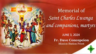 June 3,  2024  Memorial of Saint Charles Lwanga and companions, Martyrs with Fr. Dave Concepcion