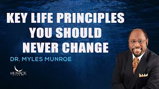 Myles Munroe - Key Life Principles You Should Never Change