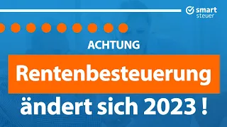 ACHTUNG: Rentenbesteuerung ändert sich 2023!