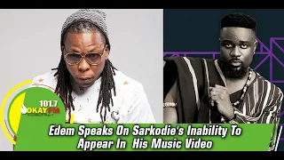 Edem Speaks On Sarkodie's Inability To Appear In  His Music Video