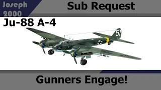 War Thunder: Sub Request, Ju-88 A-4. Gunners Engage!