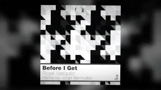 Before I Get (Original Mix) By- Royal Vasquez