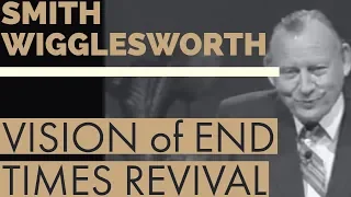 Smith Wigglesworth's Vision of an End Time Revival