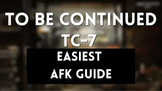 TC-7 Normal & Challenge Mode | Easiest AFK Guide | To Be Continued | Arknights