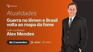 Aula de Atualidades: Guerra no Iêmen e Brasil volta ao mapa da fome, com o prof. Alex Mendes