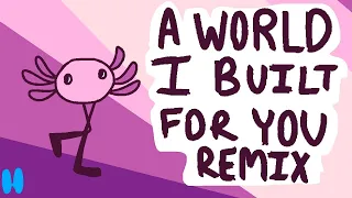 A World I Built For You REMIX