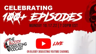 Celebrating 100+ Episodes with The Bloody Disgusting Podcast