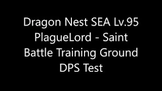 Dragon Nest SEA - Lv.95 Saint - Battle Training Ground DPS Test 1080p