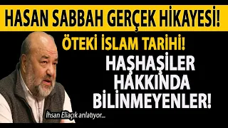 HASAN SABBAH GERÇEK HİKAYESİ! HAŞHAŞİLER HAKKINDA BİLİNMEYENLER! ÖTEKİ İSLAM TARİHİ! İHSAN ELİAÇIK