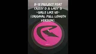 B-15 Project feat Crissy D & Lady G - Girls Like Us (Original Full Length Version)