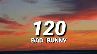 Bad Bunny - 120 (Letra/Lyrics)