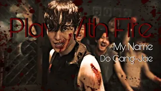 Do Gang-Jae / My Name [ Play With Fire ] FMV