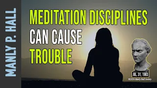 Manly P. Hall: Meditation Disciplines Can Cause Trouble