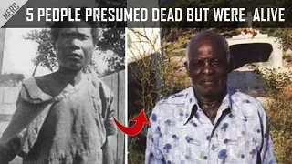 5 People Who Were Presumed Dead But Were Later Found Alive