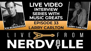 Live from Nerdville with Joe Bonamassa - Episode 33 - Larry Carlton