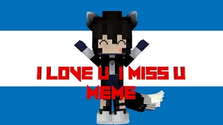i Love You i Miss You Meme {Minecraft Animation}