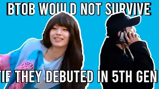 BTOB would not survive if they debuted in 5th gen part 1