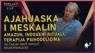 Ajahuaska i meskalin: Terapija psihodelicima | dr Časlav Hadži Nikolić | Agelast 228