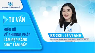 Cần hiểu rõ về phương pháp làm đẹp bằng chất làm đầy  | UMC | Bệnh viện Đại học Y Dược TPHCM