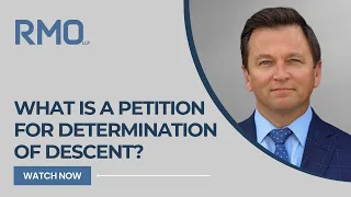 What Is a Petition for Determination of Descent? | RMO Lawyers