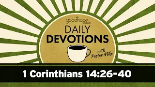 1 Corinthians 14:26-40 // Daily Devotions with Pastor Mike