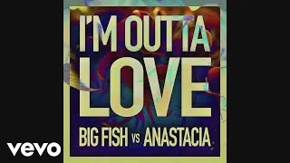 Big Fish, Anastacia - I'm Outta Love (Audio)